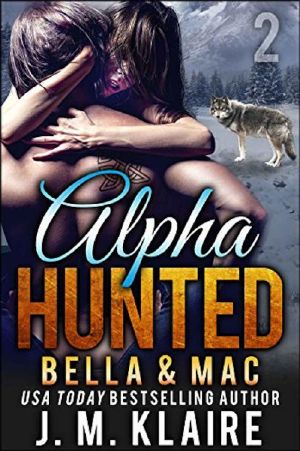 [Alpha Hunted 02] • Alpha Hunted 2 · Bella & Mac